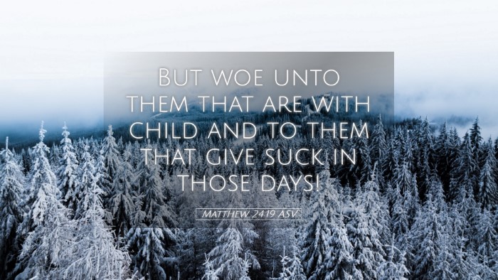 Picture 05 - Matthew 24:19 ASV Desktop Wallpaper - But woe unto them that are with child and to them - Desktop Bible Verse Wallpaper