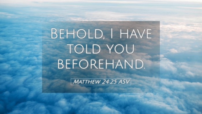 Picture 05 - Matthew 24:25 ASV Desktop Wallpaper - Behold, I have told you - Desktop Bible Verse Wallpaper