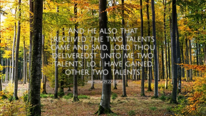 Picture 05 - Matthew 25:22 ASV Desktop Wallpaper - And he also that `received' the two talents came - Desktop Bible Verse Wallpaper