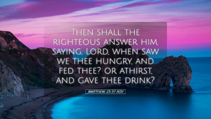 Picture 05 - Matthew 25:37 ASV Desktop Wallpaper - Then shall the righteous answer him, saying, - Desktop Bible Verse Wallpaper