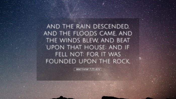 Picture 05 - Matthew 7:25 ASV Desktop Wallpaper - and the rain descended, and the floods came, and - Desktop Bible Verse Wallpaper