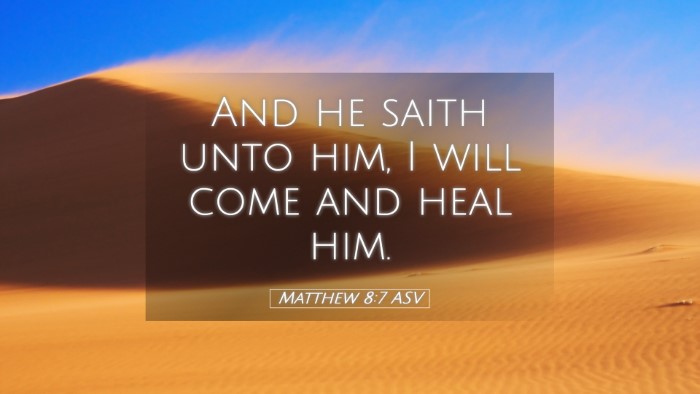 Picture 05 - Matthew 8:7 ASV Desktop Wallpaper - And he saith unto him, I will come and heal - Desktop Bible Verse Wallpaper