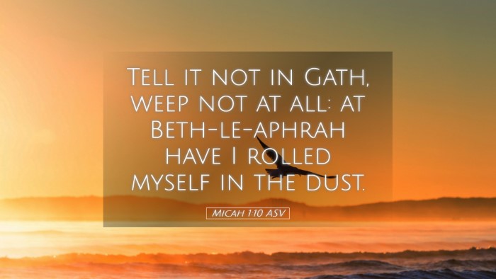Picture 05 - Micah 1:10 ASV Desktop Wallpaper - Tell it not in Gath, weep not at all: at - Desktop Bible Verse Wallpaper