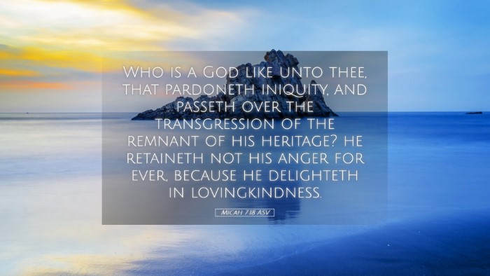 Picture 05 - Micah 7:18 ASV Desktop Wallpaper - Who is a God like unto thee, that pardoneth - Desktop Bible Verse Wallpaper