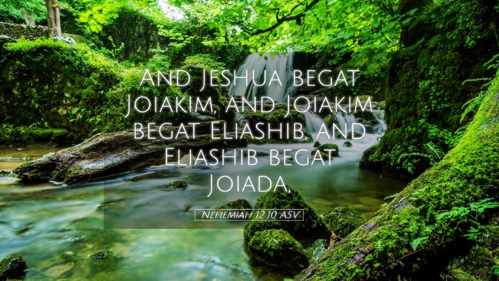 Picture 05 - Nehemiah 12:10 ASV Desktop Wallpaper - And Jeshua begat Joiakim, and Joiakim begat - Desktop Bible Verse Wallpaper