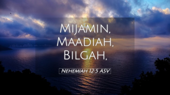 Picture 05 - Nehemiah 12:5 ASV Desktop Wallpaper - Mijamin, Maadiah, - Desktop Bible Verse Wallpaper