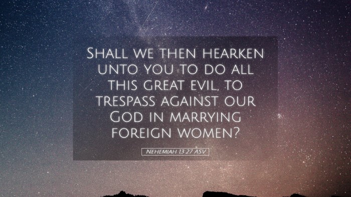 Picture 05 - Nehemiah 13:27 ASV Desktop Wallpaper - Shall we then hearken unto you to do all this - Desktop Bible Verse Wallpaper