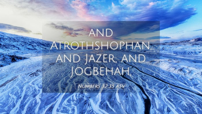 Picture 05 - Numbers 32:35 ASV Desktop Wallpaper - and Atrothshophan, and Jazer, and - Desktop Bible Verse Wallpaper