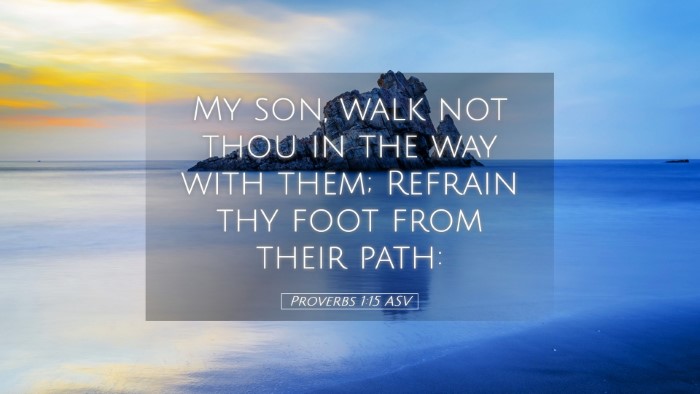 Picture 05 - Proverbs 1:15 ASV Desktop Wallpaper - My son, walk not thou in the way with them; - Desktop Bible Verse Wallpaper