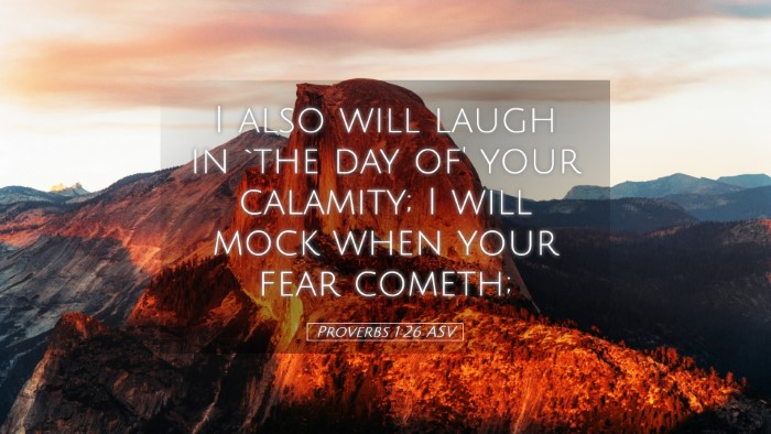 Picture 05 - Proverbs 1:26 ASV Desktop Wallpaper - I also will laugh in `the day of' your calamity; - Desktop Bible Verse Wallpaper