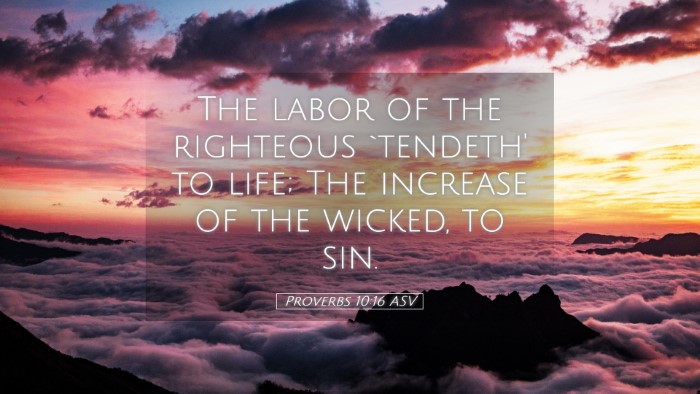 Picture 05 - Proverbs 10:16 ASV Desktop Wallpaper - The labor of the righteous `tendeth' to life; The - Desktop Bible Verse Wallpaper