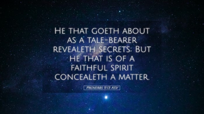 Picture 05 - Proverbs 11:13 ASV Desktop Wallpaper - He that goeth about as a tale-bearer revealeth - Desktop Bible Verse Wallpaper