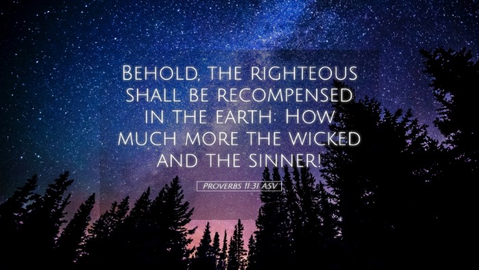 Picture 05 - Proverbs 11:31 ASV Desktop Wallpaper - Behold, the righteous shall be recompensed in the - Desktop Bible Verse Wallpaper