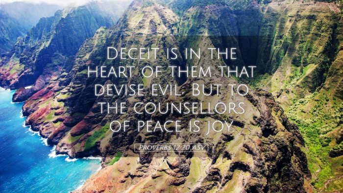 Picture 05 - Proverbs 12:20 ASV Desktop Wallpaper - Deceit is in the heart of them that devise evil; - Desktop Bible Verse Wallpaper