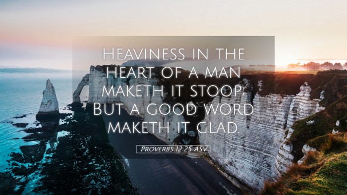 Picture 05 - Proverbs 12:25 ASV Desktop Wallpaper - Heaviness in the heart of a man maketh it stoop; - Desktop Bible Verse Wallpaper