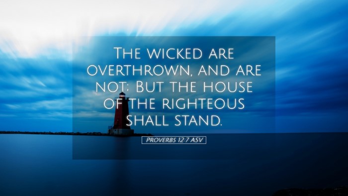 Picture 05 - Proverbs 12:7 ASV Desktop Wallpaper - The wicked are overthrown, and are not; But the - Desktop Bible Verse Wallpaper