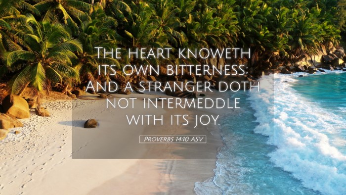 Picture 05 - Proverbs 14:10 ASV Desktop Wallpaper - The heart knoweth its own bitterness; And a - Desktop Bible Verse Wallpaper