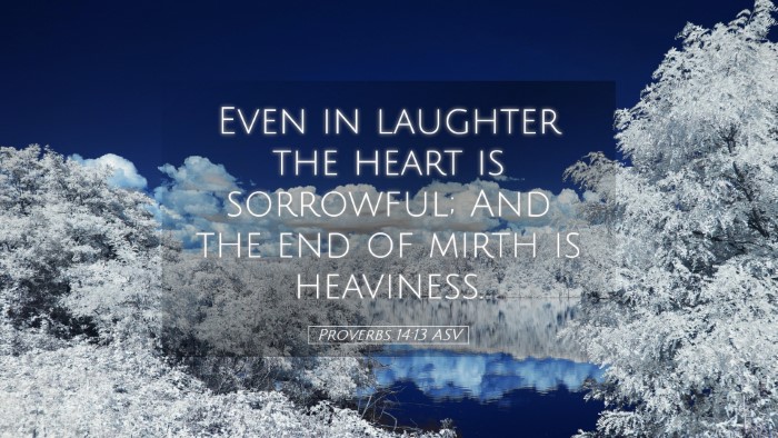 Picture 05 - Proverbs 14:13 ASV Desktop Wallpaper - Even in laughter the heart is sorrowful; And the - Desktop Bible Verse Wallpaper