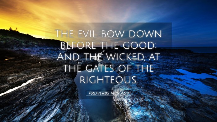 Picture 05 - Proverbs 14:19 ASV Desktop Wallpaper - The evil bow down before the good; And the - Desktop Bible Verse Wallpaper