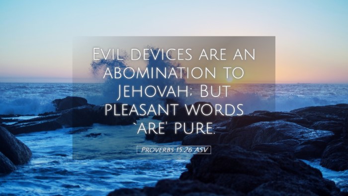 Picture 05 - Proverbs 15:26 ASV Desktop Wallpaper - Evil devices are an abomination to Jehovah; But - Desktop Bible Verse Wallpaper
