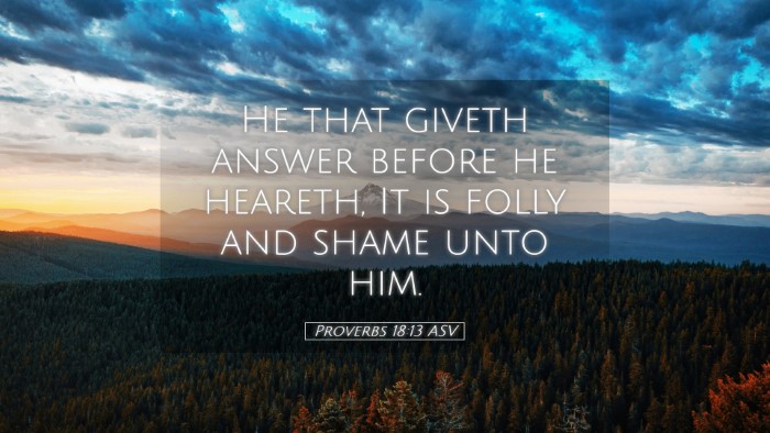 Picture 05 - Proverbs 18:13 ASV Desktop Wallpaper - He that giveth answer before he heareth, It is - Desktop Bible Verse Wallpaper