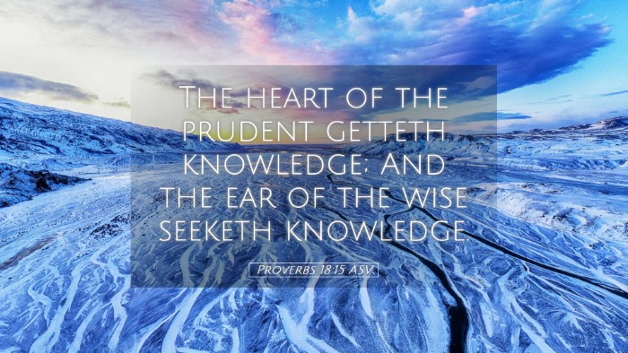 Picture 05 - Proverbs 18:15 ASV Desktop Wallpaper - The heart of the prudent getteth knowledge; And - Desktop Bible Verse Wallpaper