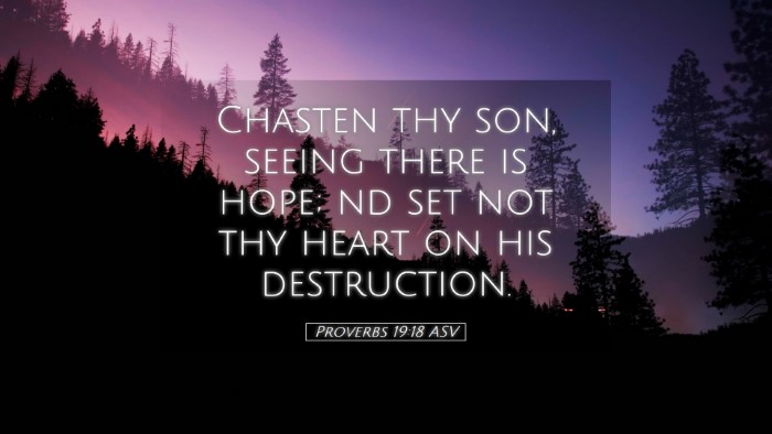 Picture 05 - Proverbs 19:18 ASV Desktop Wallpaper - Chasten thy son, seeing there is hope; nd set not - Desktop Bible Verse Wallpaper