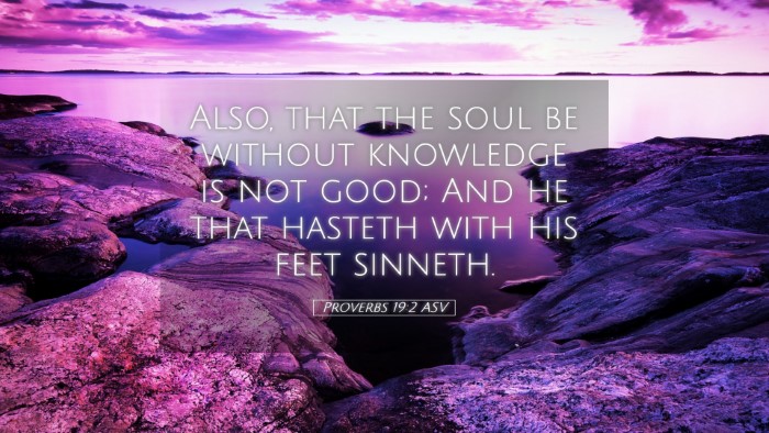 Picture 05 - Proverbs 19:2 ASV Desktop Wallpaper - Also, that the soul be without knowledge is not - Desktop Bible Verse Wallpaper