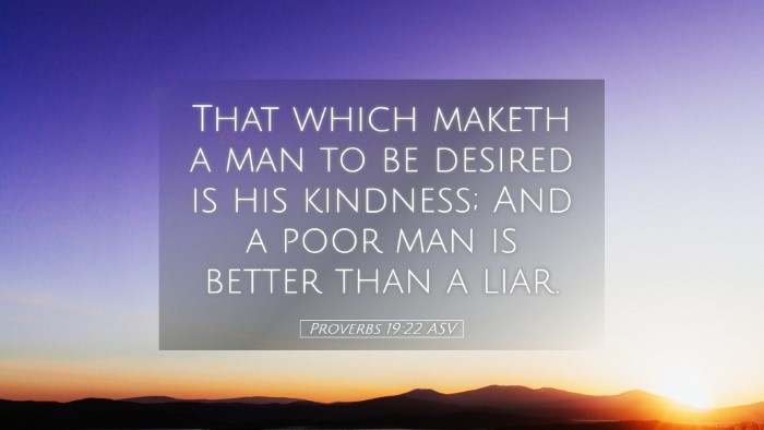 Picture 05 - Proverbs 19:22 ASV Desktop Wallpaper - That which maketh a man to be desired is his - Desktop Bible Verse Wallpaper
