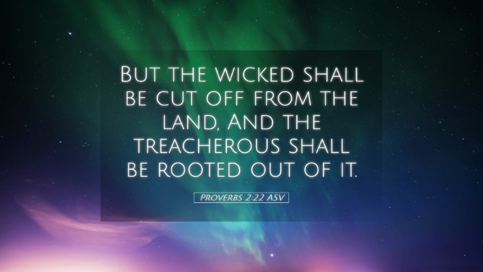 Picture 05 - Proverbs 2:22 ASV Desktop Wallpaper - But the wicked shall be cut off from the land, - Desktop Bible Verse Wallpaper