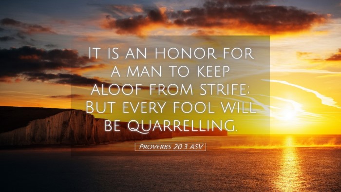 Picture 05 - Proverbs 20:3 ASV Desktop Wallpaper - It is an honor for a man to keep aloof from - Desktop Bible Verse Wallpaper