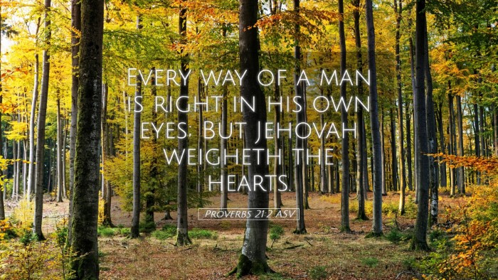 Picture 05 - Proverbs 21:2 ASV Desktop Wallpaper - Every way of a man is right in his own eyes; But - Desktop Bible Verse Wallpaper