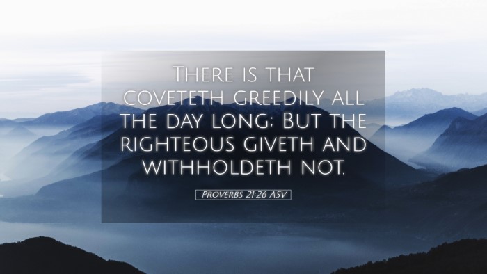 Picture 05 - Proverbs 21:26 ASV Desktop Wallpaper - There is that coveteth greedily all the day long; - Desktop Bible Verse Wallpaper