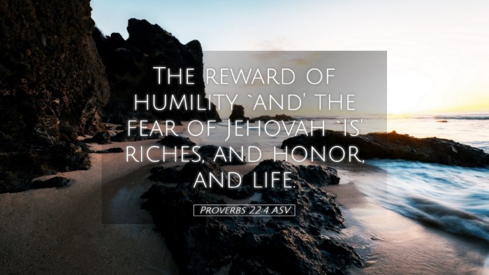 Picture 05 - Proverbs 22:4 ASV Desktop Wallpaper - The reward of humility `and' the fear of Jehovah - Desktop Bible Verse Wallpaper