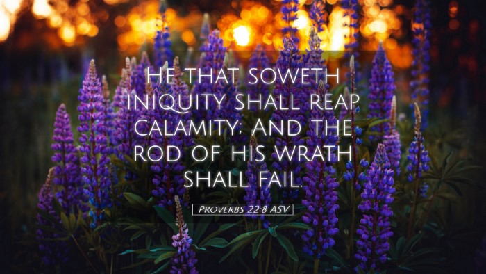 Picture 05 - Proverbs 22:8 ASV Desktop Wallpaper - He that soweth iniquity shall reap calamity; And - Desktop Bible Verse Wallpaper