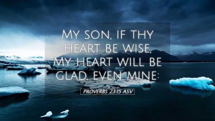 Picture 05 - Proverbs 23:15 ASV Desktop Wallpaper - My son, if thy heart be wise, My heart will be - Desktop Bible Verse Wallpaper