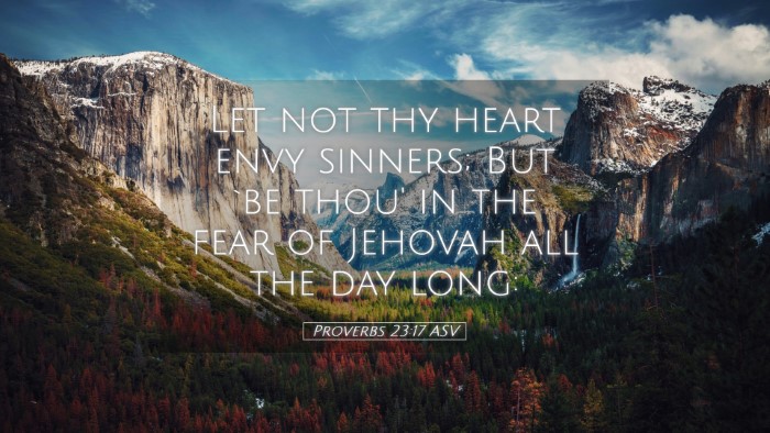 Picture 05 - Proverbs 23:17 ASV Desktop Wallpaper - Let not thy heart envy sinners; But `be thou' in - Desktop Bible Verse Wallpaper