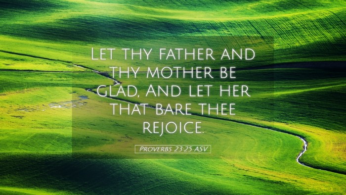 Picture 05 - Proverbs 23:25 ASV Desktop Wallpaper - Let thy father and thy mother be glad, And let - Desktop Bible Verse Wallpaper