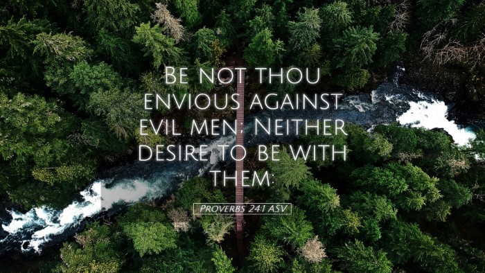 Picture 05 - Proverbs 24:1 ASV Desktop Wallpaper - Be not thou envious against evil men; Neither - Desktop Bible Verse Wallpaper