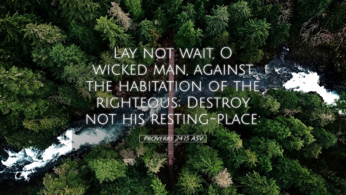 Picture 05 - Proverbs 24:15 ASV Desktop Wallpaper - Lay not wait, O wicked man, against the - Desktop Bible Verse Wallpaper