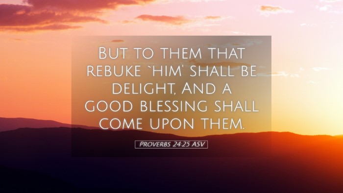 Picture 05 - Proverbs 24:25 ASV Desktop Wallpaper - But to them that rebuke `him' shall be delight, - Desktop Bible Verse Wallpaper