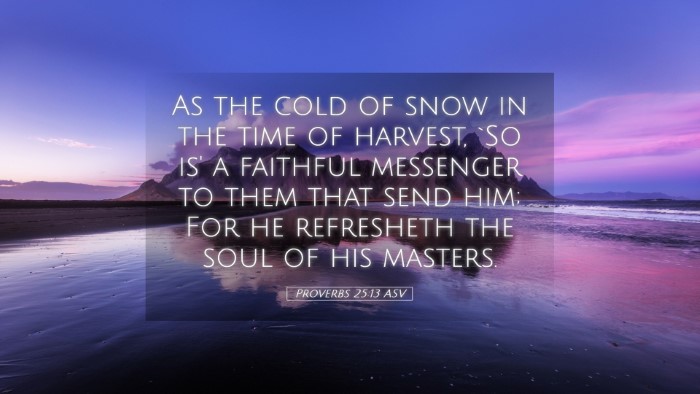 Picture 05 - Proverbs 25:13 ASV Desktop Wallpaper - As the cold of snow in the time of harvest, `So - Desktop Bible Verse Wallpaper