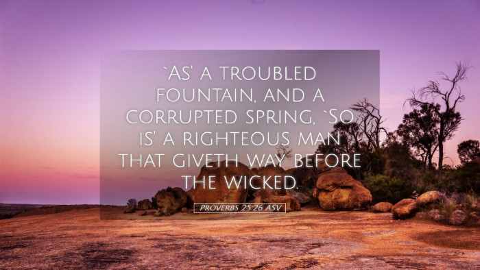 Picture 05 - Proverbs 25:26 ASV Desktop Wallpaper - `As' a troubled fountain, and a corrupted spring, - Desktop Bible Verse Wallpaper