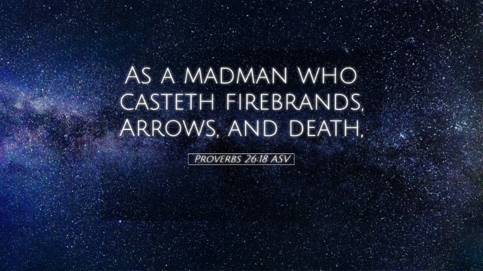 Picture 05 - Proverbs 26:18 ASV Desktop Wallpaper - As a madman who casteth firebrands, Arrows, and - Desktop Bible Verse Wallpaper