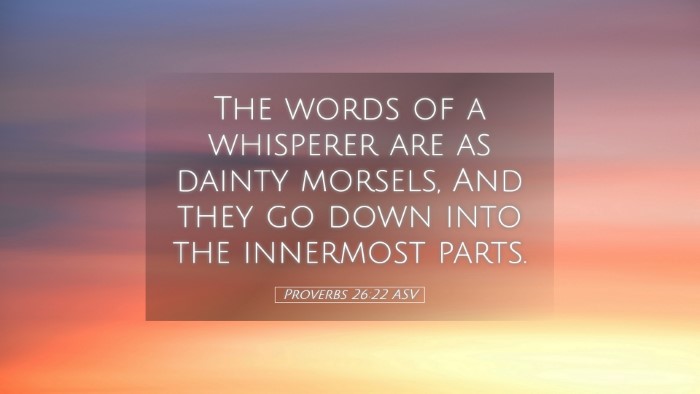 Picture 05 - Proverbs 26:22 ASV Desktop Wallpaper - The words of a whisperer are as dainty morsels, - Desktop Bible Verse Wallpaper