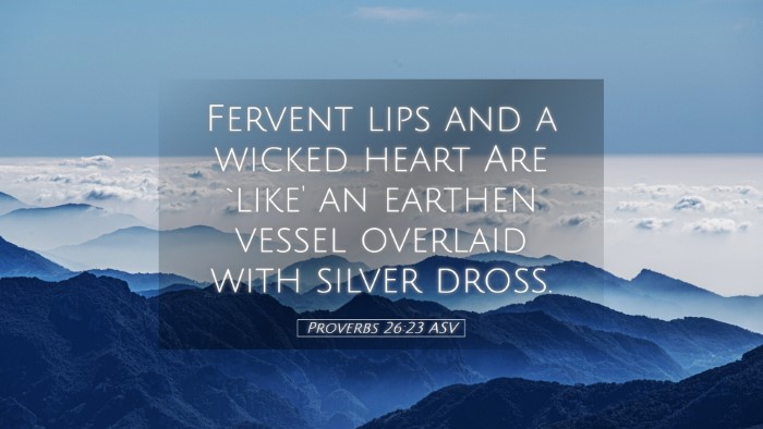 Picture 05 - Proverbs 26:23 ASV Desktop Wallpaper - Fervent lips and a wicked heart Are `like' an - Desktop Bible Verse Wallpaper