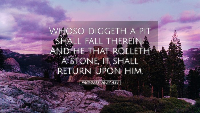 Picture 05 - Proverbs 26:27 ASV Desktop Wallpaper - Whoso diggeth a pit shall fall therein; And he - Desktop Bible Verse Wallpaper