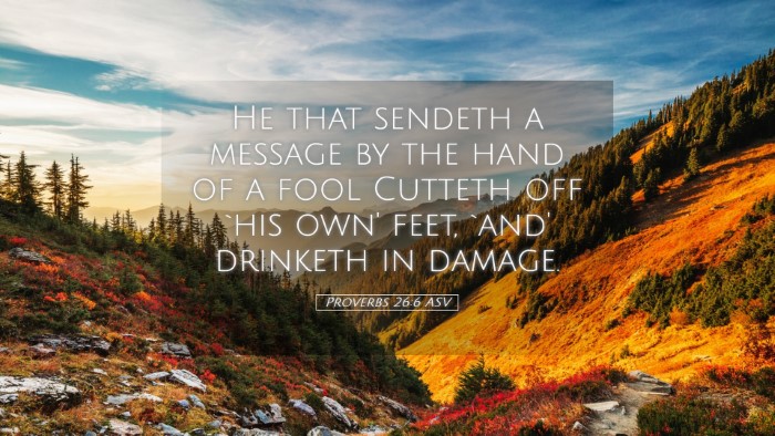 Picture 05 - Proverbs 26:6 ASV Desktop Wallpaper - He that sendeth a message by the hand of a fool - Desktop Bible Verse Wallpaper