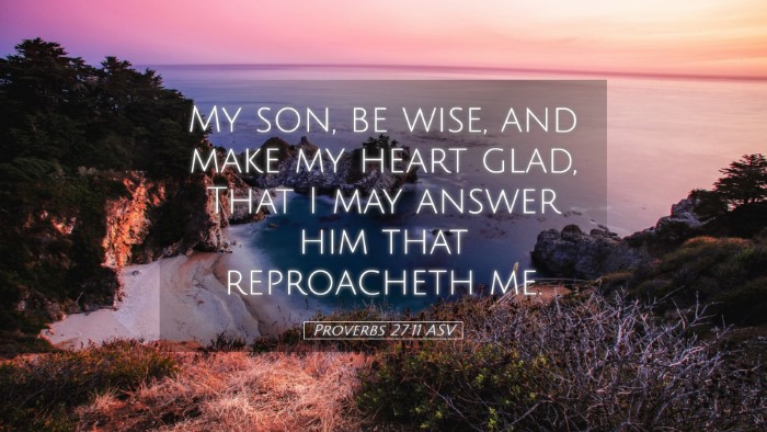 Picture 05 - Proverbs 27:11 ASV Desktop Wallpaper - My son, be wise, and make my heart glad, That I - Desktop Bible Verse Wallpaper