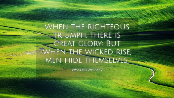 Picture 05 - Proverbs 28:12 ASV Desktop Wallpaper - When the righteous triumph, there is great glory; - Desktop Bible Verse Wallpaper
